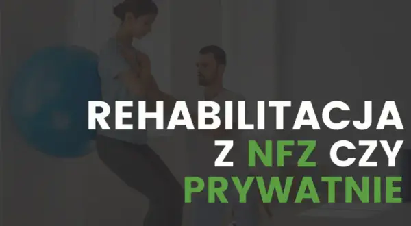 Rehabilitacja: Co to jest i jak działa? NFZ czy prywatnie? Wybierz mądrze