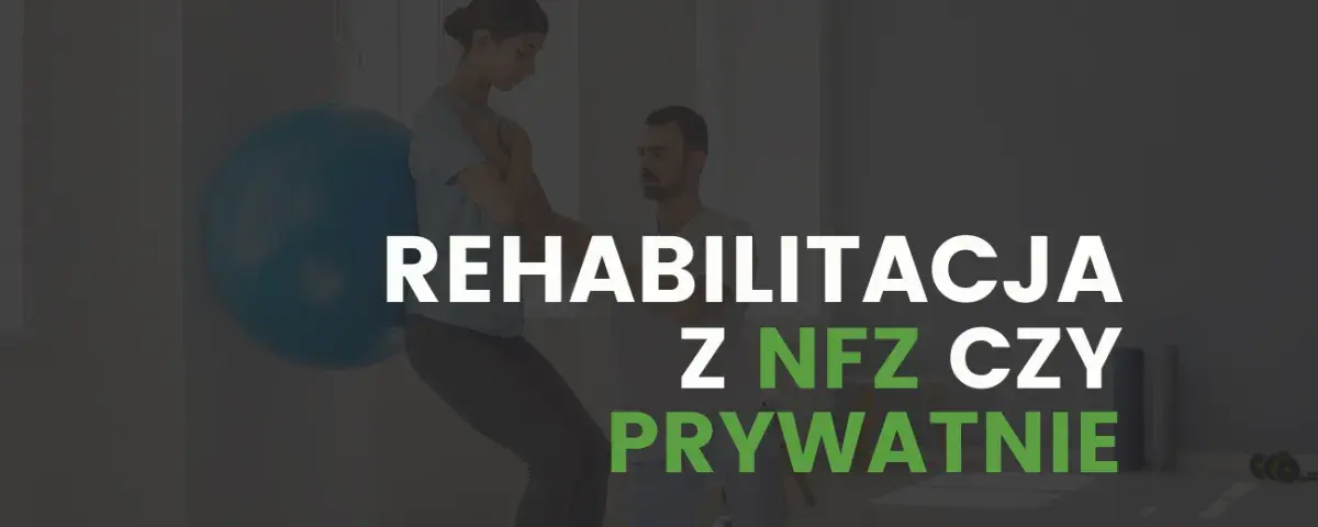 Rehabilitacja: Co to jest i jak działa? NFZ czy prywatnie? Wybierz mądrze